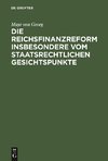 Die Reichsfinanzreform insbesondere vom staatsrechtlichen Gesichtspunkte