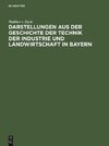 Darstellungen aus der Geschichte der Technik der Industrie und Landwirtschaft in Bayern