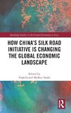 How China's Silk Road Initiative is Changing the Global Economic Landscape