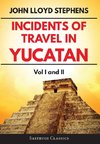 Incidents of Travel in Yucatan Volumes 1 and 2 (Annotated, Illustrated)