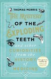 The Mystery of the Exploding Teeth and Other Curiosities from the History of Medicine