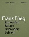 Architekt Franz Füeg - entwerfen, bauen, schreiben, lehren