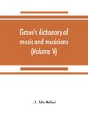 Grove's dictionary of music and musicians (Volume V)