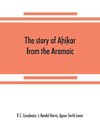 The story of Ah¿ik¿ar from the Aramaic, Syriac, Arabic, Armenian, Ethiopic, Old Turkish, Greek and Slavonic versions