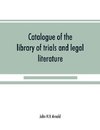 Catalogue of the library of trials and legal literature