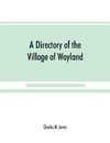 A Directory of the Village of Wayland, N.Y. at the beginning of the twentieth century, A.D. Including an historical account of the village from the earliest times to the present