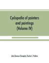 Cyclopedia of painters and paintings (Volume IV)