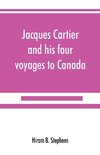 Jacques Cartier and his four voyages to Canada; an essay, with historical, explanatory and philological notes