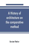 A history of architecture on the comparative method, for the student, craftsman, and amateur