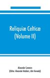 Reliquiæ celticæ; texts, papers and studies in Gaelic literature and philology (Volume II) Poetry, History, and Philology