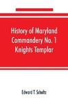 History of Maryland Commandery No. 1 Knights Templar, stationed at Baltimore, State of Maryland, from 1790-1890