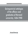 Quinquennial catalogue of the officers and graduates of Harvard university, 1636-1900