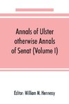 Annals of Ulster, otherwise Annals of Senat; A chronicle of Irish Affairs from A.D. 431. to A.D. 1540 (Volume I)