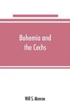 Bohemia and the C¿echs; the history, people, institutions, and the geography of the kingdom, together with accounts of Moravia and Silesia