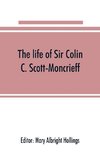 The life of Sir Colin C. Scott-Moncrieff