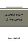 A concise history of freemasonry