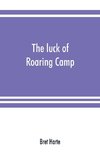 The luck of Roaring Camp. In the Carquinez woods and other stories and sketches