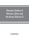 Character sketches of romance, fiction and the drama (Volume II)