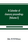 A calendar of chancery proceedings. Bills and answers filed in the reign of King Charles the First (Volume I)