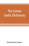 The school Gaelic dictionary, Prepared for the use of learners of the Gaelic Language