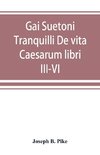 Gai Suetoni Tranquilli De vita Caesarum libri III-VI