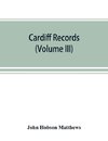 Cardiff records; being materials for a history of the county borough from the earliest times (Volume III)