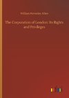 The Corporation of London: Its Rights and Privileges