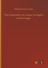 The Corporation of London: Its Rights and Privileges