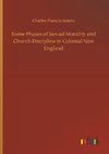 Some Phases of Sexual Morality and Church Discipline in Colonial New England