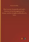 The Country Housewife and Lady's Director in the Management of a House, and the Delights and Profits of a Farm