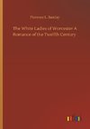 The White Ladies of Worcester A Romance of the Twelfth Century