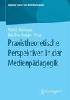 Praxistheoretische Perspektiven in der Medienpädagogik