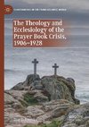 The Theology and Ecclesiology of the Prayer Book Crisis, 1906-1928