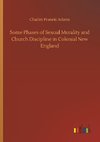 Some Phases of Sexual Morality and Church Discipline in Colonial New England