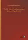 The Life of the Truly Eminent and Learned Hugo Grotius