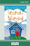 What to Do When You're Scared & Worried