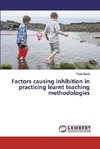 Factors causing inhibition in practicing learnt teaching methodologies