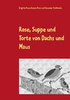 Rose, Suppe und Torte von Dachs und Maus