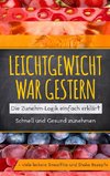 Leichtgewicht war gestern: Die Zunehm-Logik einfach erklärt - Schnell und Gesund zunehmen + viele leckere Smoothie und Shake Rezepte