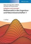 Aufgaben und Lösungen zu Mathematik in den Ingenieur- und Naturwissenschaften 1