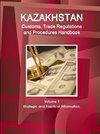 Kazakhstan Customs, Trade Regulations and Procedures Handbook Volume 1 Strategic and Practical Information