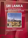 Sri Lanka Mineral, Mining Sector Investment and Business Guide Volume 1 Strategic Information and Regulations