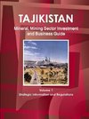 Tajikistan Mineral, Mining Sector Investment and Business Guide Volume 1 Strategic Information and Regulations