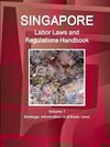 Singapore Labor Laws and Regulations Handbook Volume 1 Strategic Information and Basic Laws