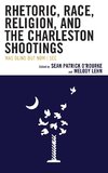 Rhetoric, Race, Religion, and the Charleston Shootings