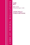 Code of Federal Regulations, Title 27 Alcohol Tobacco Products and Firearms 1-39, Revised as of April 1, 2020