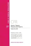 Code of Federal Regulations, Title 27 Alcohol Tobacco Products and Firearms 40-399, Revised as of April 1, 2020