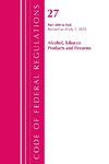 Code of Federal Regulations, Title 27 Alcohol Tobacco Products and Firearms 400-End, Revised as of April 1, 2020