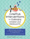 Creative Interventions for Challenging Children & Adolescents