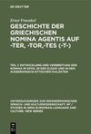 Geschichte der griechischen Nomina agentis auf -ter, -tor,-tes (-t-), Teil 1, Entwicklung und Verbreitung der Nomina im Epos, in der Elegie und in den außerionisch-attischen Dialekten